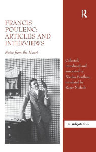 Title: Francis Poulenc: Articles and Interviews: Notes from the Heart, Author: Nicolas Southon