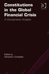 Title: Constitutions in the Global Financial Crisis: A Comparative Analysis, Author: Xenophon Contiades