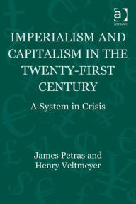 Title: Imperialism and Capitalism in the Twenty-First Century: A System in Crisis, Author: Humberto Márquez