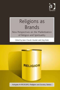 Title: Religions as Brands: New Perspectives on the Marketization of Religion and Spirituality, Author: Jean-Claude Usunier