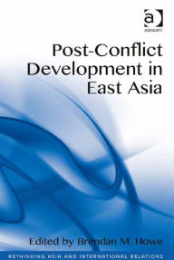 Title: Post-Conflict Development in East Asia, Author: Brendan M Howe