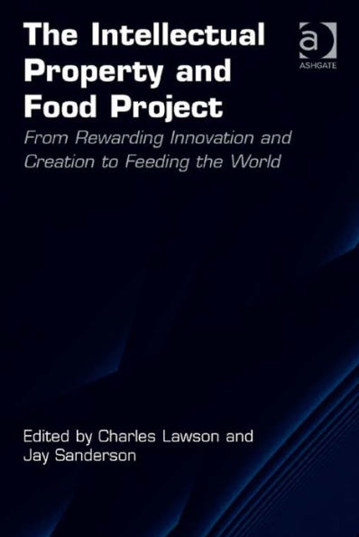 The Intellectual Property and Food Project: From Rewarding Innovation and Creation to Feeding the World