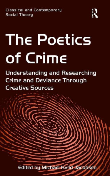 The Poetics of Crime: Understanding and Researching Crime and Deviance Through Creative Sources / Edition 1