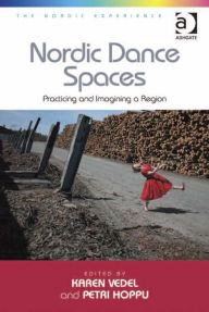 Title: Nordic Dance Spaces: Practicing and Imagining a Region, Author: Karen Vedel
