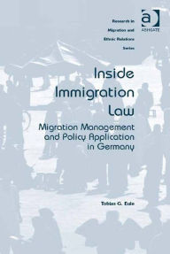 Title: Inside Immigration Law: Migration Management and Policy Application in Germany, Author: Tobias G Eule