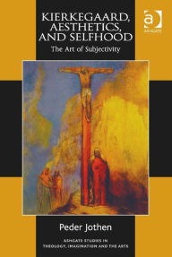 Title: Kierkegaard, Aesthetics, and Selfhood: The Art of Subjectivity, Author: Peder Jothen