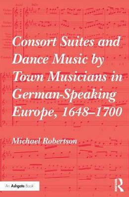 Consort Suites and Dance Music by Town Musicians in German-Speaking Europe, 1648-1700 / Edition 1