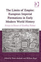 Title: The Limits of Empire: European Imperial Formations in Early Modern World History: Essays in Honor of Geoffrey Parker, Author: Tonio Andrade