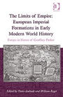 The Limits of Empire: European Imperial Formations in Early Modern World History: Essays in Honor of Geoffrey Parker