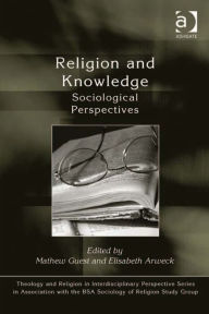 Title: Religion and Knowledge: Sociological Perspectives, Author: Elisabeth Arweck