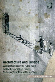 Title: Architecture and Justice: Judicial Meanings in the Public Realm, Author: Renée Tobe