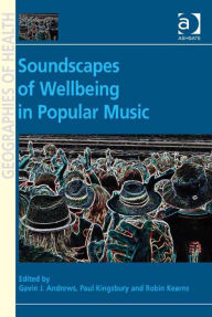 Title: Soundscapes of Wellbeing in Popular Music, Author: Paul Kingsbury