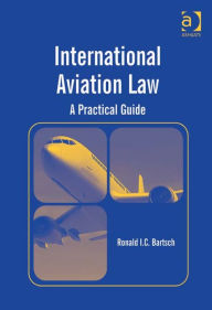 Title: International Aviation Law: A Practical Guide, Author: Ronald I C Bartsch