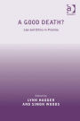 A Good Death?: Law and Ethics in Practice