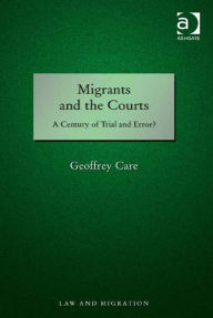 Title: Migrants and the Courts: A Century of Trial and Error?, Author: Geoffrey Care