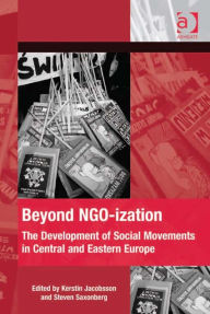 Title: Beyond NGO-ization: The Development of Social Movements in Central and Eastern Europe, Author: Kerstin Jacobsson