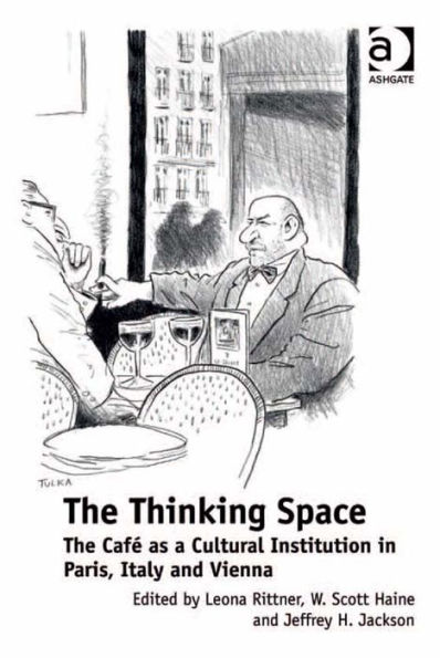 The Thinking Space: The Café as a Cultural Institution in Paris, Italy and Vienna