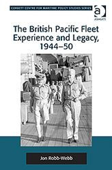 Title: The British Pacific Fleet Experience and Legacy, 1944-50, Author: Tim Benbow