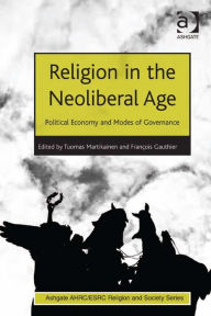 Title: Religion in the Neoliberal Age: Political Economy and Modes of Governance, Author: Tuomas Martikainen