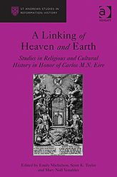 Title: A Linking of Heaven and Earth: Studies in Religious and Cultural History in Honor of Carlos M.N. Eire, Author: Emily Michelson