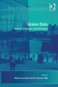 Title: Green Oslo: Visions, Planning and Discourse, Author: Mark Luccarelli