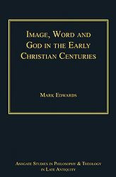 Image, Word and God in the Early Christian Centuries