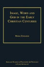 Image, Word and God in the Early Christian Centuries