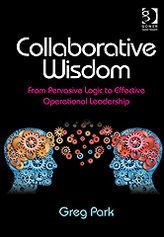 Title: Collaborative Wisdom: From Pervasive Logic to Effective Operational Leadership, Author: Greg Park