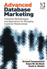 Title: Advanced Database Marketing: Innovative Methodologies and Applications for Managing Customer Relationships, Author: Koen W De Bock