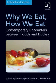 Title: Why We Eat, How We Eat: Contemporary Encounters between Foods and Bodies, Author: Anna Lavis