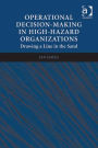 Operational Decision-making in High-hazard Organizations: Drawing a Line in the Sand