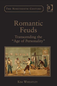 Title: Romantic Feuds: Transcending the 'Age of Personality', Author: Kim Wheatley