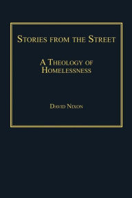 Title: Stories from the Street: A Theology of Homelessness, Author: David Nixon