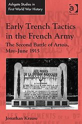 Title: Early Trench Tactics in the French Army: The Second Battle of Artois, May-June 1915, Author: Jonathan Krause