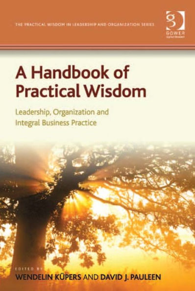 A Handbook of Practical Wisdom: Leadership, Organization and Integral Business Practice