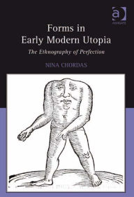 Title: Forms in Early Modern Utopia: The Ethnography of Perfection, Author: Nina Chordas