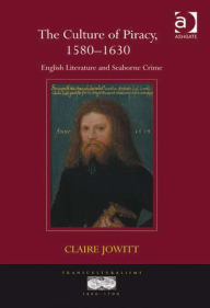 Title: The Culture of Piracy, 1580-1630: English Literature and Seaborne Crime, Author: Claire Jowitt