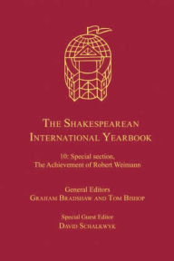 Title: The Shakespearean International Yearbook: Volume 10: Special section, The Achievement of Robert Weimann, Author: David Schalkwyk