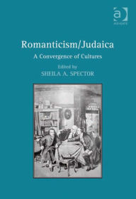 Title: Romanticism/Judaica: A Convergence of Cultures, Author: Sheila Spector