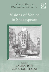 Title: Visions of Venice in Shakespeare, Author: Laura Tosi