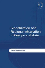 Title: Globalization and Regional Integration in Europe and Asia, Author: Nam-Kook Kim