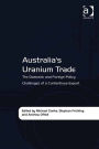 Australia's Uranium Trade: The Domestic and Foreign Policy Challenges of a Contentious Export