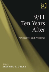 Title: 9/11 Ten Years After: Perspectives and Problems, Author: Rachel E. Utley