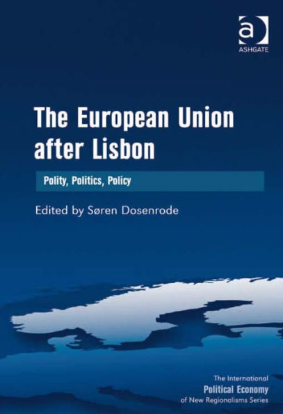 The European Union after Lisbon: Polity, Politics, Policy