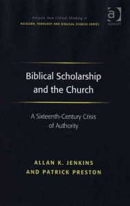 Title: Biblical Scholarship and the Church: A Sixteenth-Century Crisis of Authority, Author: Patrick Preston