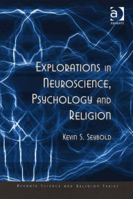 Title: Explorations in Neuroscience, Psychology and Religion, Author: Kevin S Seybold