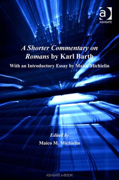 A Shorter Commentary on Romans by Karl Barth: With an Introductory Essay by Maico Michielin