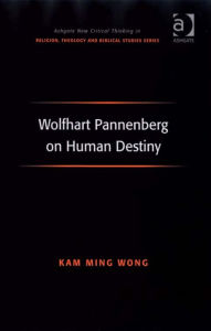 Title: Wolfhart Pannenberg on Human Destiny, Author: Kam Ming Wong