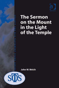 Title: The Sermon on the Mount in the Light of the Temple, Author: John W Welch