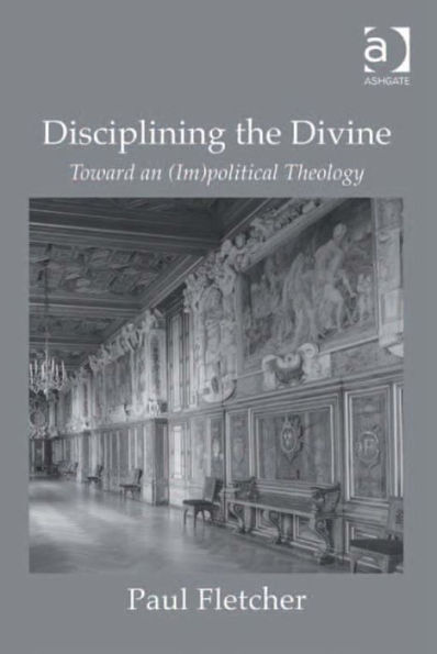 Disciplining the Divine: Toward an (Im)political Theology